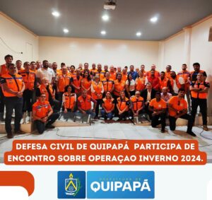 DEFESA CIVIL DE QUIPAPÁ PARTICIPA DE ENCONTRO SOBRE OPERAÇÃO INVERNO 2024